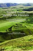 Urme vechi prin Cheviots - Descoperirea arheologiei drumurilor de frontieră - Old Tracks Through the Cheviots - Discovering the Archaeology of the Border Roads