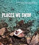 Places We Swim - Explorarea celor mai bune plaje, piscine, cascade, lacuri, izvoare termale și defileuri din Australia - Places We Swim - Exploring Australia's Best Beaches, Pools, Waterfalls, Lakes, Hot Springs and Gorges