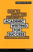 Cum să scrii pentru universitate - Scriere academică pentru succes - How to Write for University - Academic Writing for Success