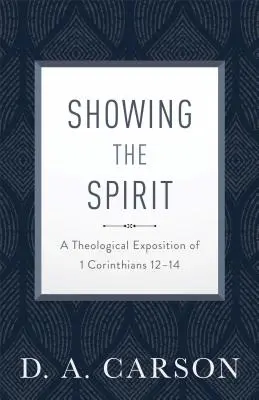 Arătând Spiritul: O expunere teologică a 1 Corinteni 12-14 - Showing the Spirit: A Theological Exposition of 1 Corinthians 12-14