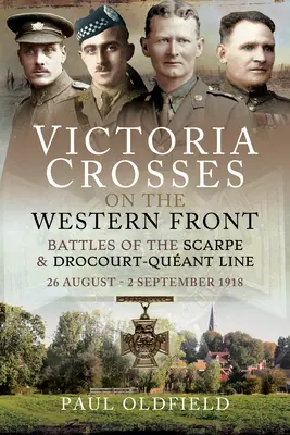 Cruci de Victoria pe Frontul de Vest - Bătăliile de la Scarpe 1918 și Drocourt-Queant Line: 26 august - 2 septembrie 1918 - Victoria Crosses on the Western Front - Battles of the Scarpe 1918 and Drocourt-Queant Line: 26 August - 2 September 1918