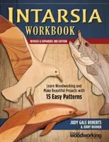 Intarsia Workbook, Ediția a 2-a revizuită și extinsă: Învață să lucrezi lemnul și realizează proiecte frumoase cu 15 modele ușoare - Intarsia Workbook, Revised & Expanded 2nd Edition: Learn Woodworking and Make Beautiful Projects with 15 Easy Patterns