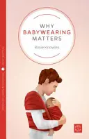 De ce este importantă purtarea bebelușului - Why Babywearing Matters