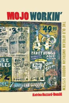 Mojo Workin': Vechiul sistem afro-american Hoodoo - Mojo Workin': The Old African American Hoodoo System