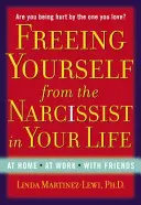 Eliberându-te de narcisistul din viața ta: Acasă. la serviciu. cu prietenii - Freeing Yourself from the Narcissist in Your Life: At Home. at Work. with Friends