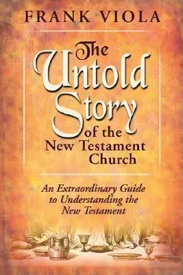 The Untold Story of the New Testament Church (Povestea neștiută a Bisericii Noului Testament): Modelul original pentru viața și creșterea bisericii - The Untold Story of the New Testament Church: The Original Pattern for Church Life and Growth