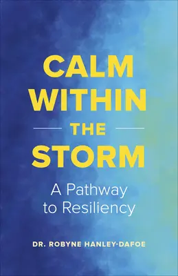 Calm Within the Storm: O cale către reziliența de zi cu zi - Calm Within the Storm: A Pathway to Everyday Resiliency