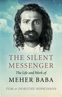 Mesagerul tăcut: Viața și opera lui Meher Baba - The Silent Messenger: The Life and Work of Meher Baba