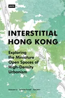 Interstițial Hong Kong: Explorarea spațiilor deschise miniaturale ale urbanismului de înaltă densitate - Interstitial Hong Kong: Exploring the Miniature Open Spaces of High-Density Urbanism