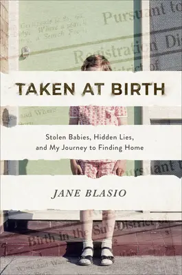 Taken at Birth: Bebeluși furați, minciuni ascunse și călătoria mea spre găsirea căminului - Taken at Birth: Stolen Babies, Hidden Lies, and My Journey to Finding Home