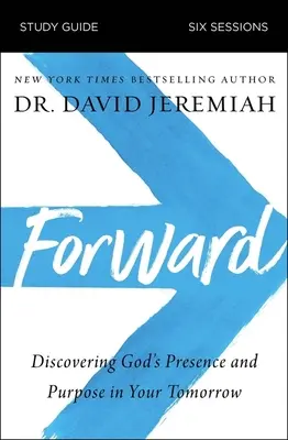 Ghid de studiu Forward: Descoperirea prezenței și a scopului lui Dumnezeu în viața ta de mâine - Forward Study Guide: Discovering God's Presence and Purpose in Your Tomorrow