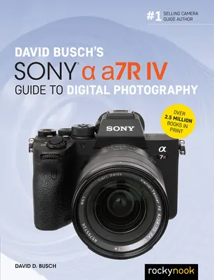 Ghidul fotografiei digitale Sony Alpha A7r IV al lui David Busch - David Busch's Sony Alpha A7r IV Guide to Digital Photography