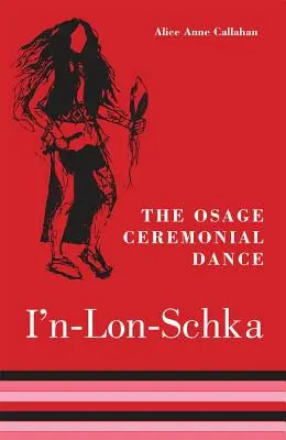 Dansul ceremonial Osage I'n-Lon-Schka, volumul 201 - The Osage Ceremonial Dance I'n-Lon-Schka, Volume 201
