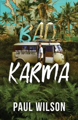 Bad Karma: Povestea adevărată a unei călătorii în Mexic din iad - Bad Karma: The True Story of a Mexico Trip from Hell