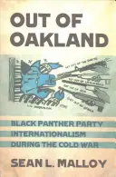 Out of Oakland: Internaționalismul Partidului Pantera Neagră în timpul Războiului Rece - Out of Oakland: Black Panther Party Internationalism During the Cold War