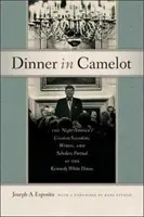 Cina în Camelot: The Night America's Greatest Scientists, Writers, and Scholars Partied at the Kennedy White House - Dinner in Camelot: The Night America's Greatest Scientists, Writers, and Scholars Partied at the Kennedy White House