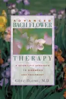 Terapia avansată cu flori Bach: O abordare științifică a diagnosticului și tratamentului - Advanced Bach Flower Therapy: A Scientific Approach to Diagnosis and Treatment