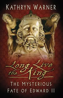 Trăiască regele: Soarta misterioasă a lui Eduard al II-lea - Long Live the King: The Mysterious Fate of Edward II