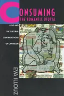 Consumarea utopiei romantice: Dragostea și contradicțiile culturale ale capitalismului - Consuming the Romantic Utopia: Love and the Cultural Contradictions of Capitalism