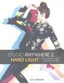 Studio Anywhere 2: Hard Light: Ghidul fotografului pentru modelarea luminii dure: A Photographer's Guide to Shaping Hard Light - Studio Anywhere 2: Hard Light: A Photographer's Guide to Shaping Hard Light