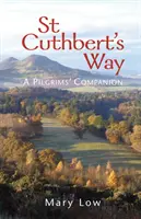 Calea lui St Cuthbert - ediția 2019 - Un companion al pelerinilor - St Cuthbert's Way - 2019 edition - A pilgrims' companion