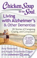 Chicken Soup for the Soul: Living with Alzheimer's & Other Dementias: 101 Stories of Caregiving, Coping, and Compassion