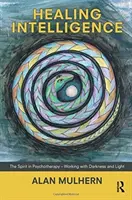Inteligența vindecătoare - Spiritul în psihoterapie - Lucrul cu întunericul și lumina - Healing Intelligence - The Spirit in Psychotherapy - Working with Darkness and Light