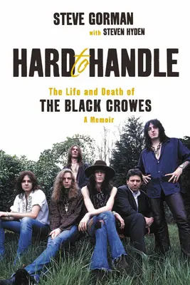 Hard to Handle: Viața și moartea trupei Black Crowes - o carte de memorii - Hard to Handle: The Life and Death of the Black Crowes--A Memoir