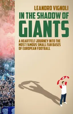 În umbra giganților - O călătorie sinceră în cele mai faimoase baze de fani mici din fotbalul european - In The Shadow of Giants - A Heartfelt Journey into the Most Famous Small Fan Bases of European Football