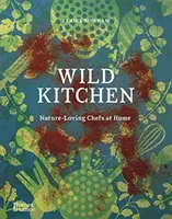 Bucătărie sălbatică: Bucătarii iubitori de natură la ei acasă - Wild Kitchen: Nature-Loving Chefs at Home