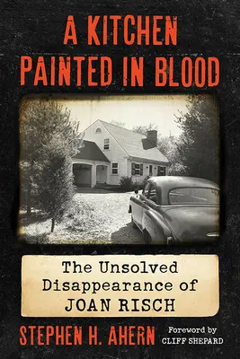 Bucătăria pictată în sânge: Dispariția nerezolvată a lui Joan Risch - Kitchen Painted in Blood: The Unsolved Disappearance of Joan Risch