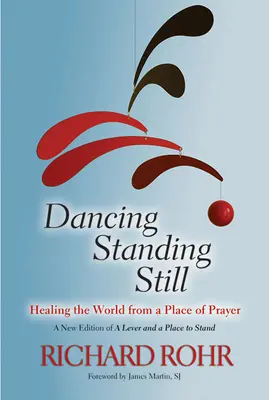 Dancing Standing Still: Vindecarea lumii dintr-un loc de rugăciune - Dancing Standing Still: Healing the World from a Place of Prayer