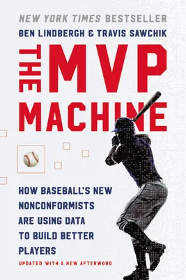 The MVP Machine: Cum noii nonconformiști din baseball folosesc datele pentru a construi jucători mai buni - The MVP Machine: How Baseball's New Nonconformists Are Using Data to Build Better Players