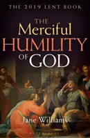 Umilința milostivă a lui Dumnezeu: Cartea Postului Mare 2019 - The Merciful Humility of God: The 2019 Lent Book