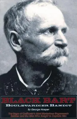 Black Bart: Banditul Boulevardier: Saga celui mai misterios hoț de diligență din California și a oamenilor care au încercat să-l prindă - Black Bart: Boulevardier Bandit: The Saga of California's Most Mysterious Stagecoach Robber and the Men Who Sought to Capture Him