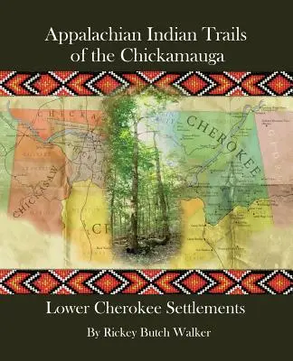 Căile indiene Apalașiene ale Chickamauga: așezări Cherokee inferioare - Appalachian Indian Trails of the Chickamauga: Lower Cherokee Settlements