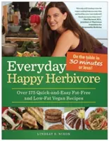 Everyday Happy Herbivore: Peste 175 de rețete vegane rapide și ușoare fără grăsimi și cu conținut scăzut de grăsimi - Everyday Happy Herbivore: Over 175 Quick-And-Easy Fat-Free and Low-Fat Vegan Recipes