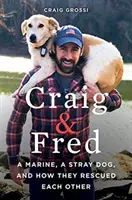 Craig & Fred: Un pușcaș marin, un câine vagabond și cum s-au salvat unul pe celălalt - Craig & Fred: A Marine, a Stray Dog, and How They Rescued Each Other