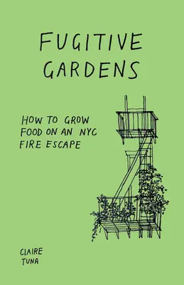 Grădini fugitive: cum să cultivi alimente pe o scară de incendiu din New York - Fugitive Gardens: How to Grow Food on an NYC Fire Escape