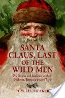 Moș Crăciun, ultimul dintre oamenii sălbatici: Originile și evoluția Sfântului Nicolae, de-a lungul a 50.000 de ani - Santa Claus, Last of the Wild Men: The Origins and Evolution of Saint Nicholas, Spanning 50,000 Years