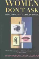 Femeile nu întreabă: Negocierea și diferențele de gen - Women Don't Ask: Negotiation and the Gender Divide