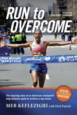 Run to Overcome: Povestea inspirată a căutării pe distanțe lungi a unui campion american pentru a realiza un vis măreț - Run to Overcome: The Inspiring Story of an American Champion's Long-Distance Quest to Achieve a Big Dream