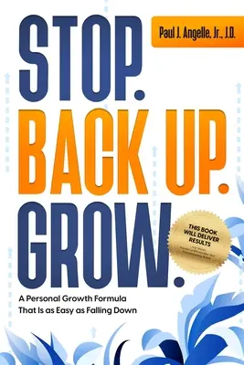 Stop. Back Up. Grow.: O formulă de creștere personală care este la fel de ușoară ca și căderea - Stop. Back Up. Grow.: A Personal Growth Formula That is as Easy as Falling Down