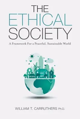 The Ethical Society: Un cadru pentru o lume pașnică și durabilă - The Ethical Society: A Framework For a Peaceful, Sustainable World