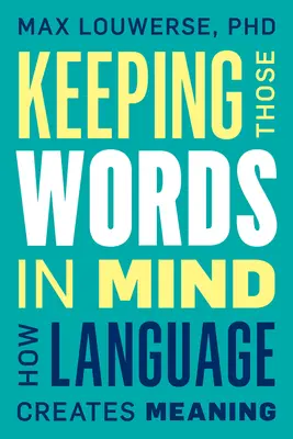 Keeping Those Words in Mind: Cum creează limbajul sensul - Keeping Those Words in Mind: How Language Creates Meaning