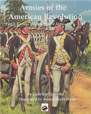 Armatele Revoluției Americane: Partea I - Armatele lui George Washington 1775 - 1783 - Armies of the American Revolution: Part I - George Washington's Armies 1775 - 1783
