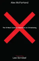 Cele mai frecvente 10 obiecții la adresa creștinismului - The 10 Most Common Objections to Christianity