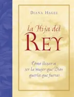 La Hija del Rey: Como Convertirte En La Mujer Que Dios Diseno Al Crearte = Fiica regelui = The King's Daughter - La Hija del Rey: Como Convertirte En La Mujer Que Dios Diseno Al Crearte = the King's Daughter = The King's Daughter
