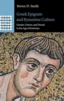 Epigrama greacă și cultura bizantină: Gender, Desire, and Denial in the Age of Justinian - Greek Epigram and Byzantine Culture: Gender, Desire, and Denial in the Age of Justinian