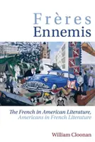 Freres Ennemis: Francezii în literatura americană, americanii în literatura franceză - Freres Ennemis: The French in American Literature, Americans in French Literature